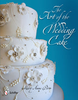 The Art of the Wedding Cake by Schiffer Publishing