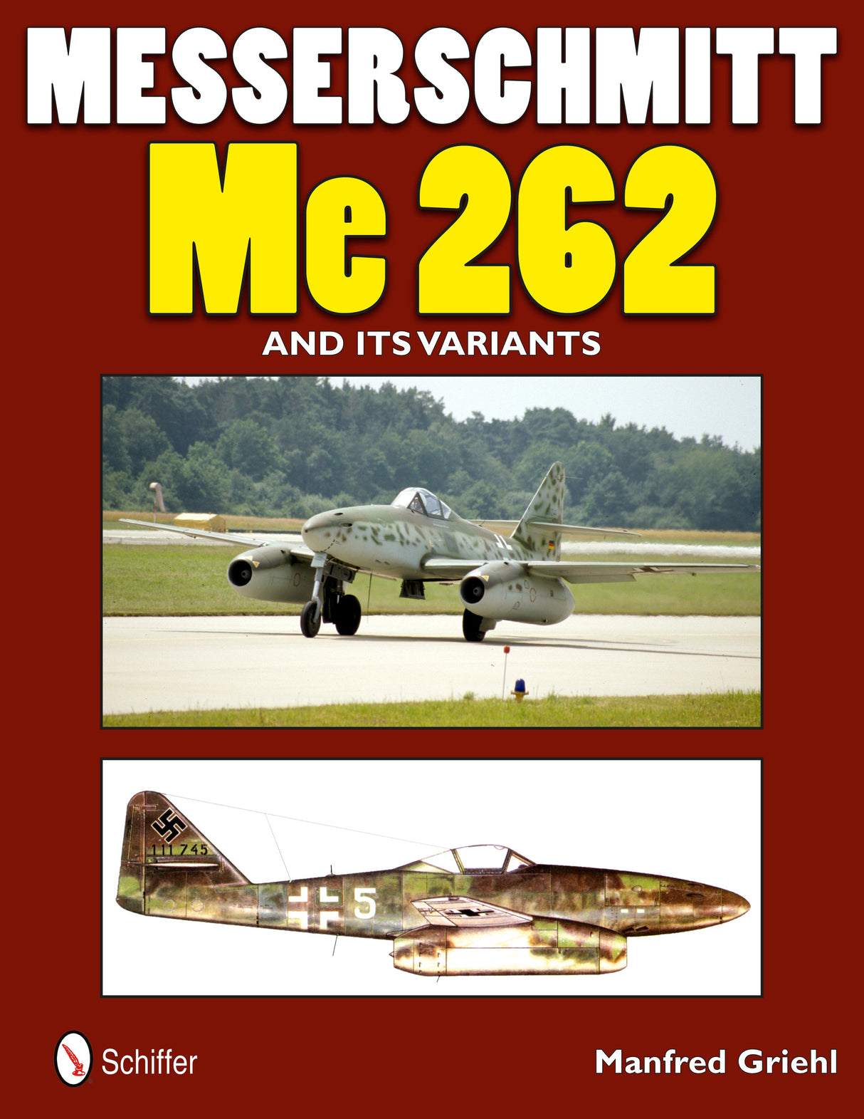 Messerschmitt Me 262 and its Variants by Schiffer Publishing