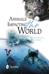 Animals Impacting the World by Schiffer Publishing