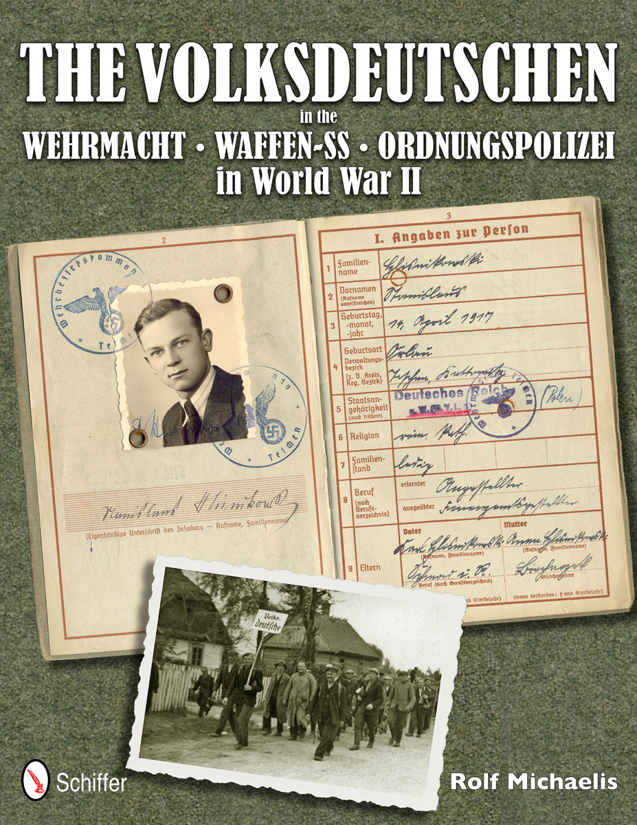 The Volksdeutschen in the Wehrmacht, Waffen-SS, Ordnungspolizei in World War II by Schiffer Publishing