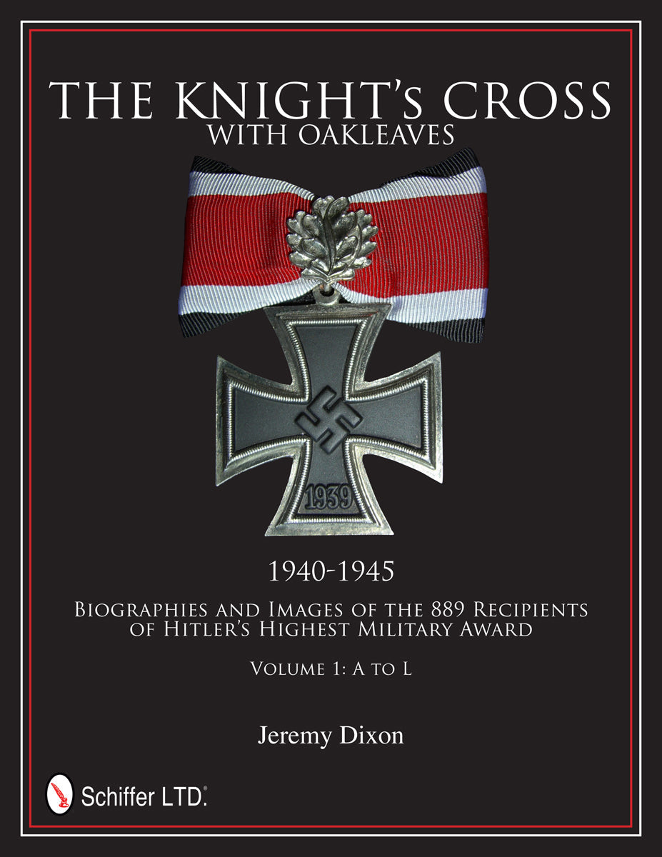 The Knight’s Cross with Oakleaves, 1940-1945 by Schiffer Publishing