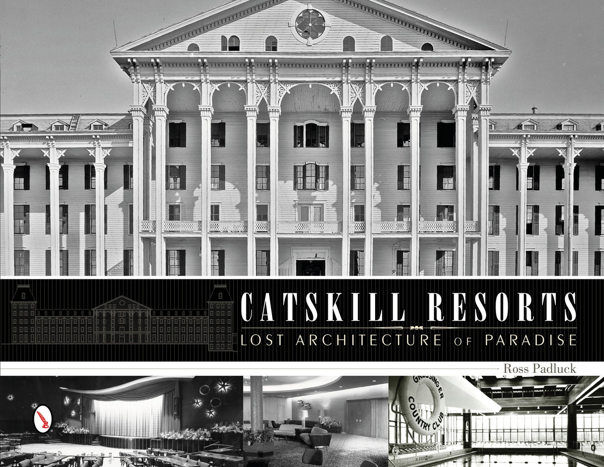 Catskill Resorts: Lost Architecture of Paradise by Schiffer Publishing