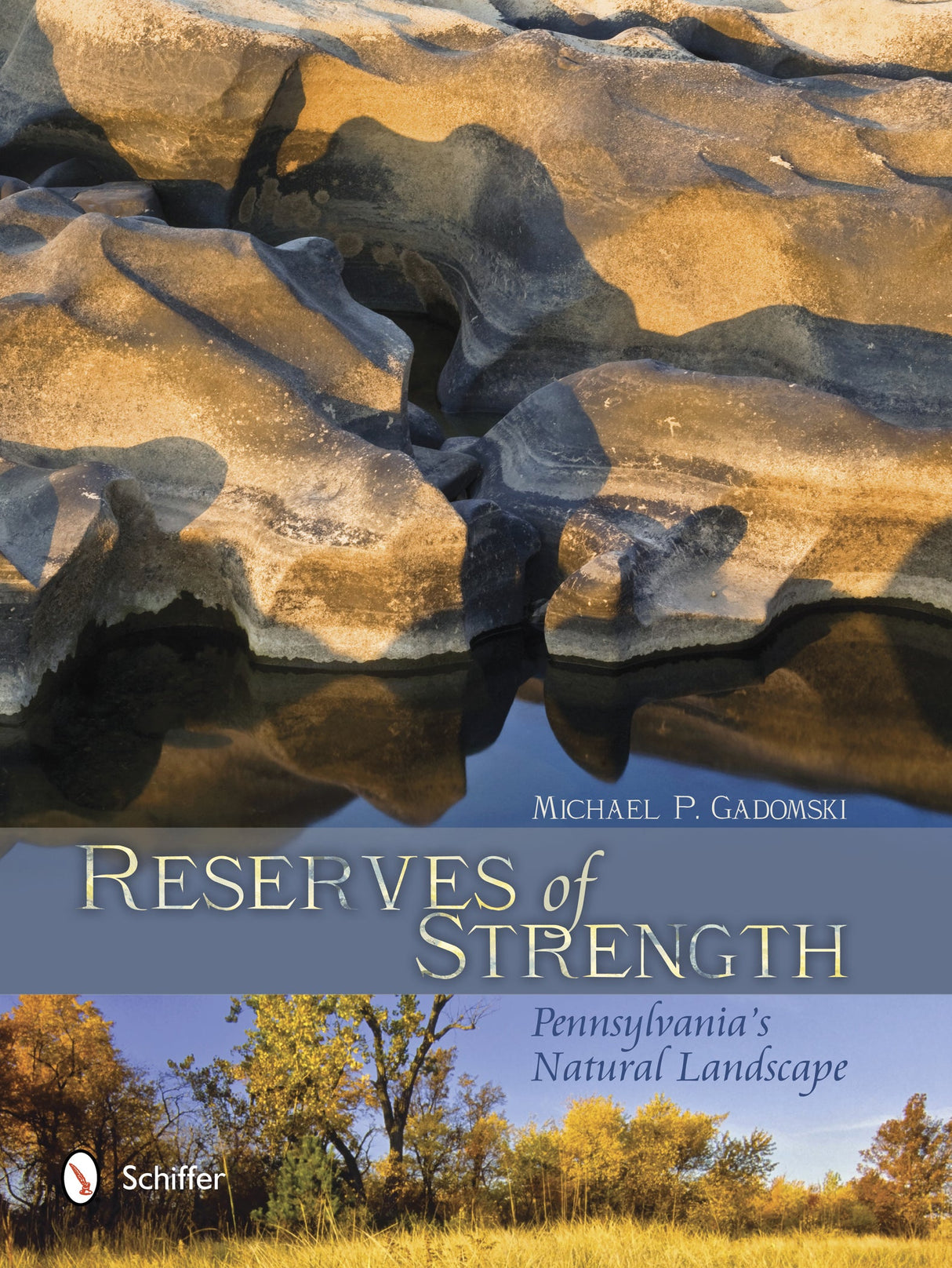 Reserves of Strength: Pennsylvania's Natural Landscape by Schiffer Publishing