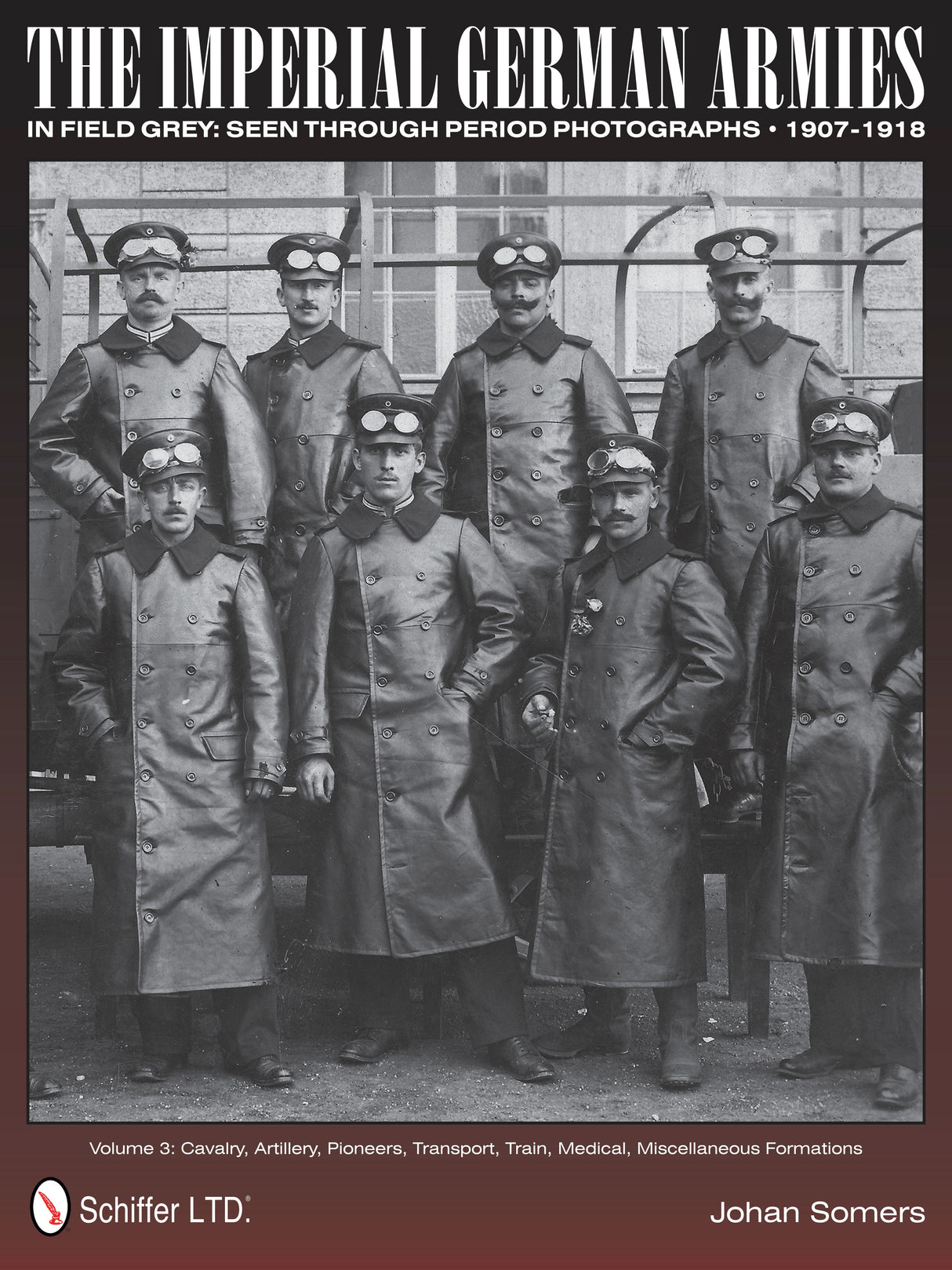 The Imperial German Armies in Field Grey Seen Through Period Photographs • 1907-1918 by Schiffer Publishing