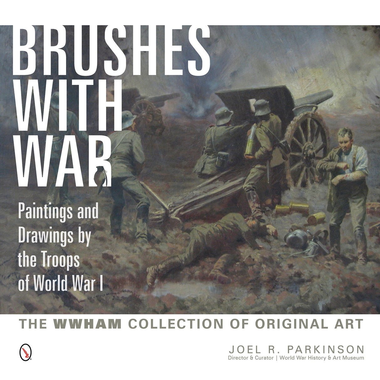 Brushes with War: Paintings and Drawings by the Troops of World War I by Schiffer Publishing