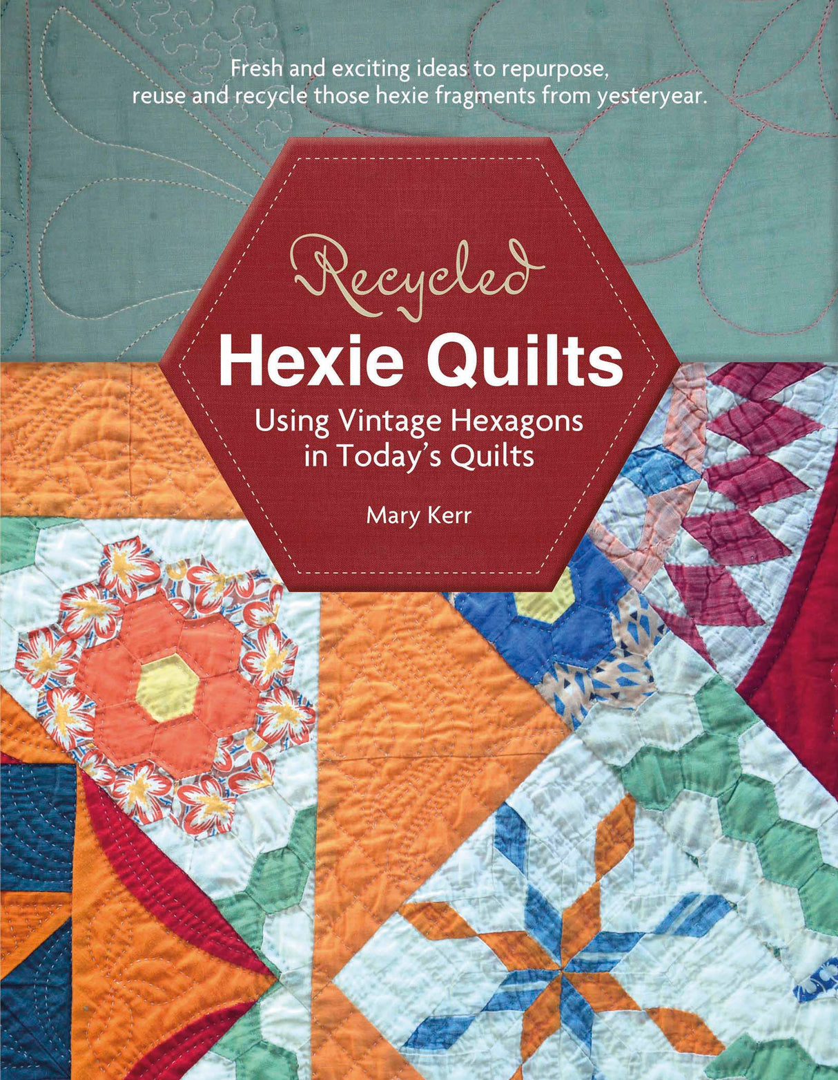 Recycled Hexie Quilts by Schiffer Publishing