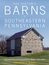 The Historic Barns of Southeastern Pennsylvania by Schiffer Publishing