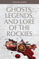 Ghosts, Legends, and Lore of the Rockies by Schiffer Publishing