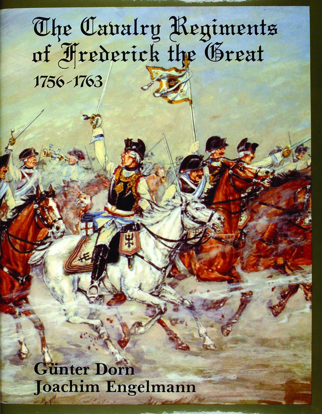 The Cavalry Regiments of Frederick the Great 1756-1763 by Schiffer Publishing