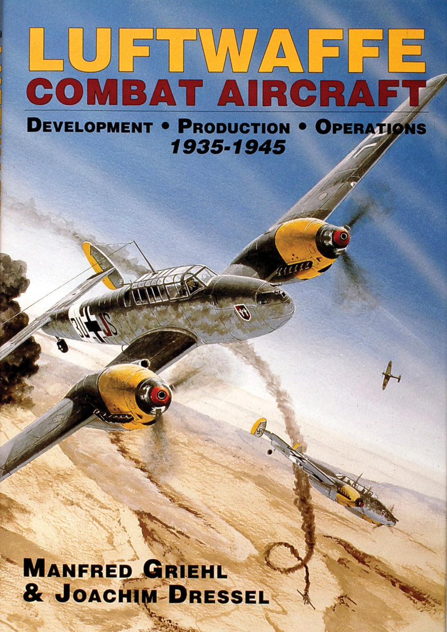 Luftwaffe Combat Aircraft Development • Production • Operations by Schiffer Publishing