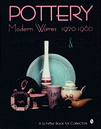 Pottery, Modern Wares 1920-1960 by Schiffer Publishing