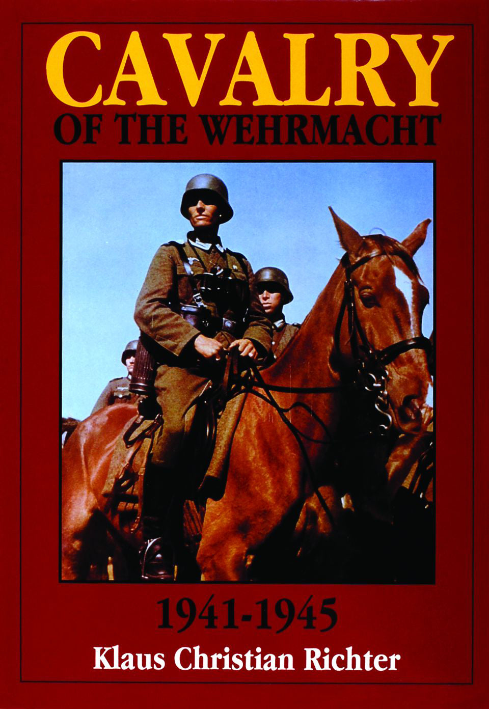 The Cavalry of the Wehrmacht 1941-1945 by Schiffer Publishing