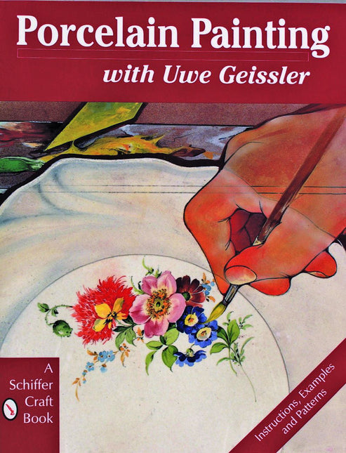 Porcelain Painting with Uwe Geissler by Schiffer Publishing