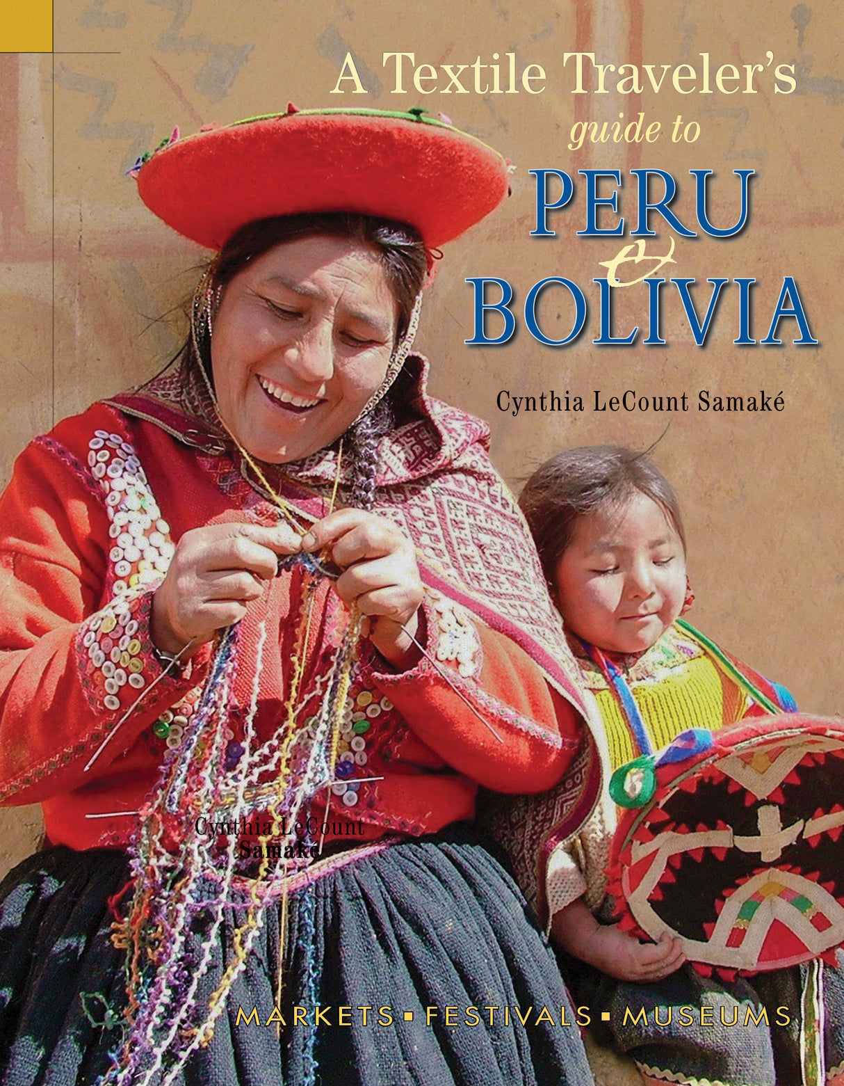 Textile Traveler's Guide to Peru & Bolivia by Schiffer Publishing