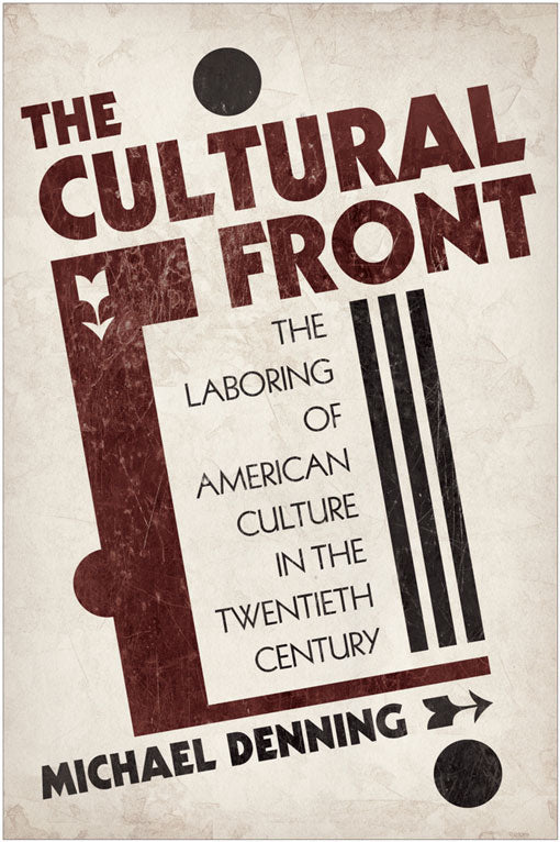 The Cultural Front: The Laboring of American Culture in the Twentieth Century - Michael Denning by Working Class History | Shop