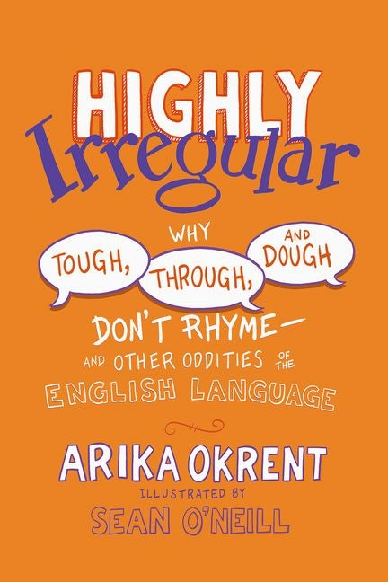 Highly Irregular: Why Tough, Through, and Dough Don't Rhyme--And Other Oddities of the English Language - Paperback by Books by splitShops