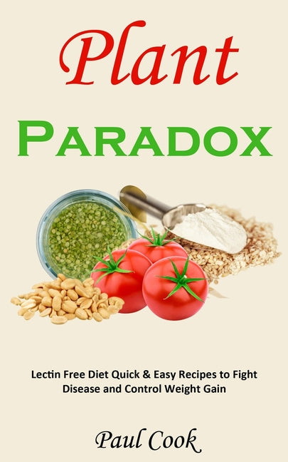 Plant Paradox: Lectin Free Diet Quick & Easy Recipes to Fight Disease and Control Weight Gain - Paperback by Books by splitShops