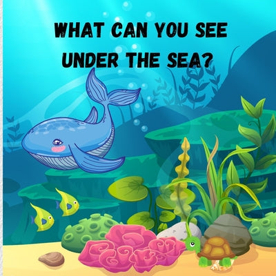 What can you see under the sea: Amazing Children Picture Book to Read Aloud The Magical Underwater - Activity Book for Kids - Paperback by Books by splitShops