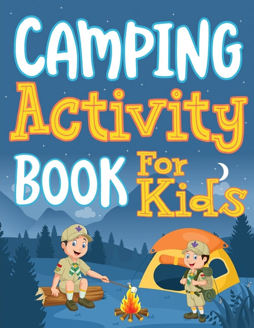 Camping Activity Book for Kids: Unleashing Adventure and Creativity in the Great Outdoors with Scavenger Hunts, Nature Crafts, Campfire Tales, Word Se - Paperback by Books by splitShops