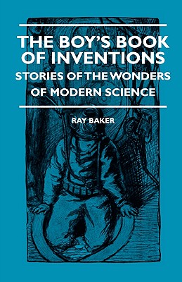 The Boy's Book Of Inventions - Stories Of The Wonders of Modern Science - Hardcover by Books by splitShops