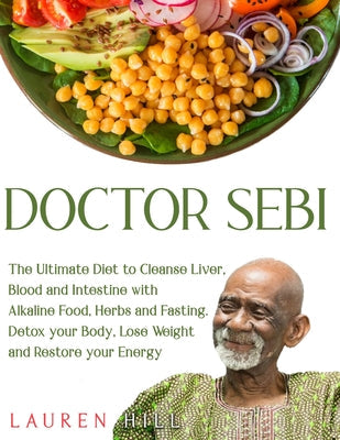 Doctor Sebi: The Ultimate Diet to Cleanse Liver, Blood and Intestine with Alkaline Food, Herbs and Fasting. Detox your Body, Lose W - Paperback by Books by splitShops