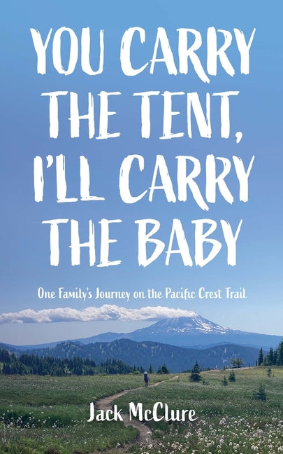 You Carry the Tent, I'll Carry the Baby: One Family's Journey on the Pacific Crest Trail - Paperback by Books by splitShops