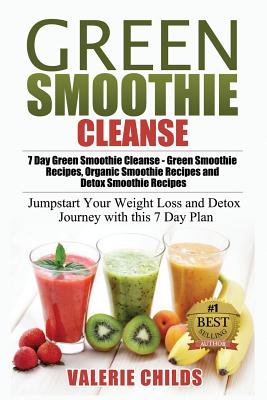 Green Smoothie Cleanse: 7 Day Green Smoothie Cleanse - Green Smoothie Recipes, Organic Smoothie Recipes and Detox Smoothie Recipes - Jumpstart - Paperback by Books by splitShops