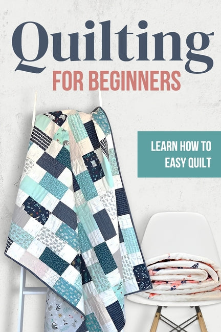 Quilting for Beginners: Learn How to Easy Quilt: Easy Quilt for Beginners - Paperback by Books by splitShops