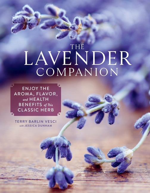 The Lavender Companion: Enjoy the Aroma, Flavor, and Health Benefits of This Classic Herb - Hardcover by Books by splitShops