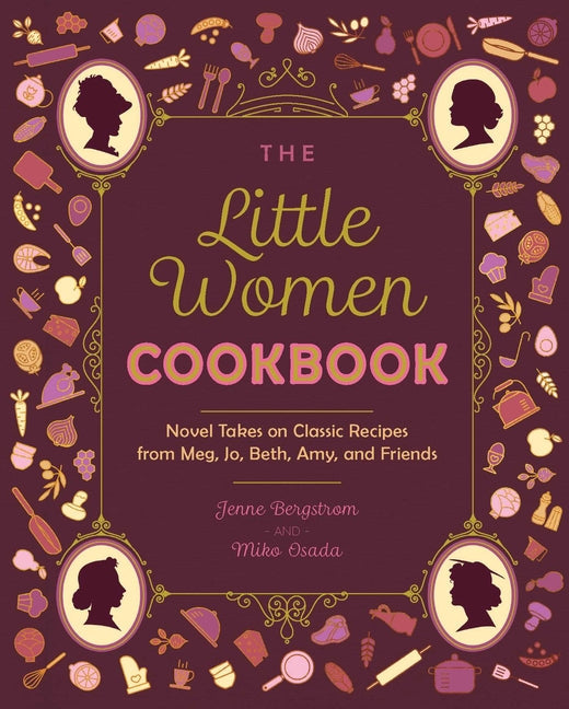 The Little Women Cookbook: Novel Takes on Classic Recipes from Meg, Jo, Beth, Amy and Friends - Paperback by Books by splitShops