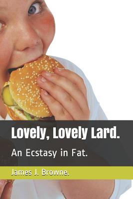 Lovely, Lovely Lard.: An Ecstasy in Fat. - Paperback by Books by splitShops