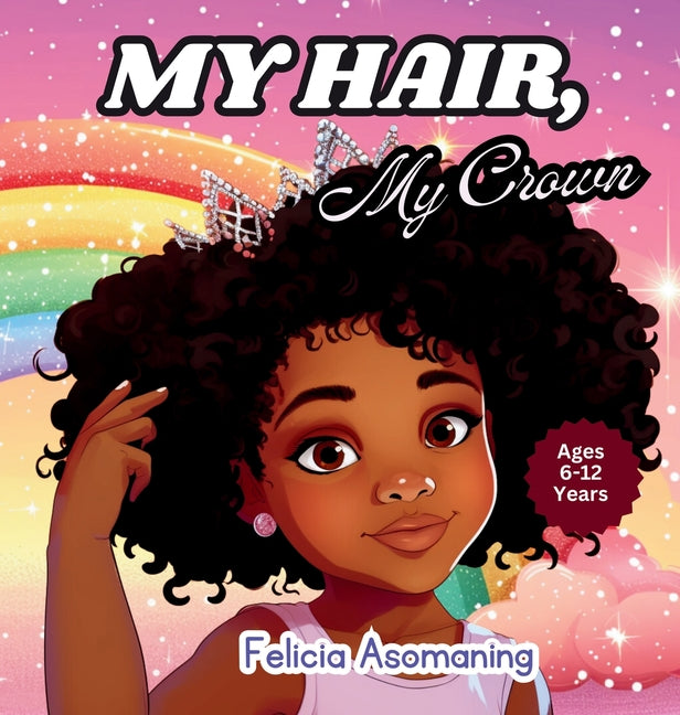 My Hair, My Crown: A Rhyming Adventure for Black and Brown Girls on Self-Love and Hair Acceptance - Hardcover by Books by splitShops