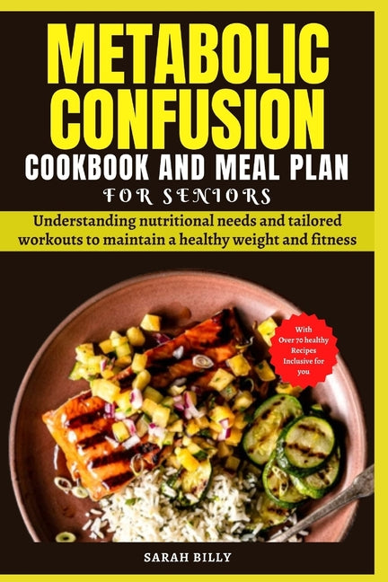 Metabolic Confusion Cookbook and Meal Plan for Senior: Understanding nutritional needs and tailored workouts to maintain a healthy weight and fitness - Paperback by Books by splitShops