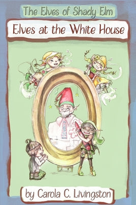 The Elves of Shady Elm: Elves At the White House - Paperback by Books by splitShops