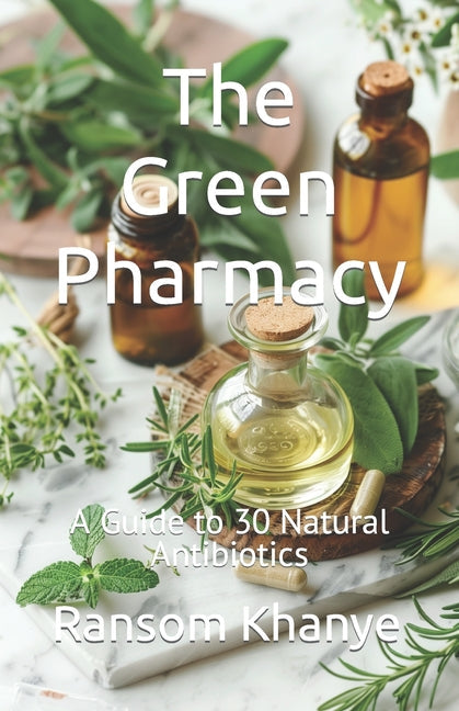 The Green Pharmacy: A Guide to 30 Natural Antibiotics - Paperback by Books by splitShops