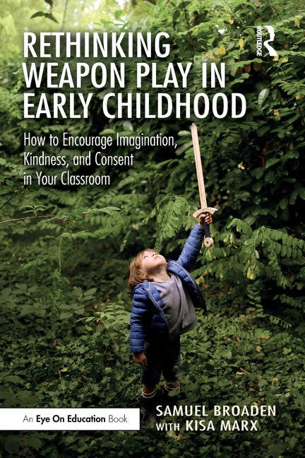 Rethinking Weapon Play in Early Childhood: How to Encourage Imagination, Kindness, and Consent in Your Classroom - Paperback by Books by splitShops