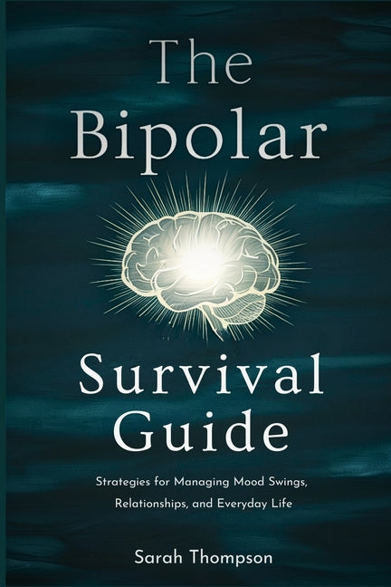 The Bipolar Survival Guide: Strategies for Managing Mood Swings, Relationships, and Everyday Life - Paperback by Books by splitShops