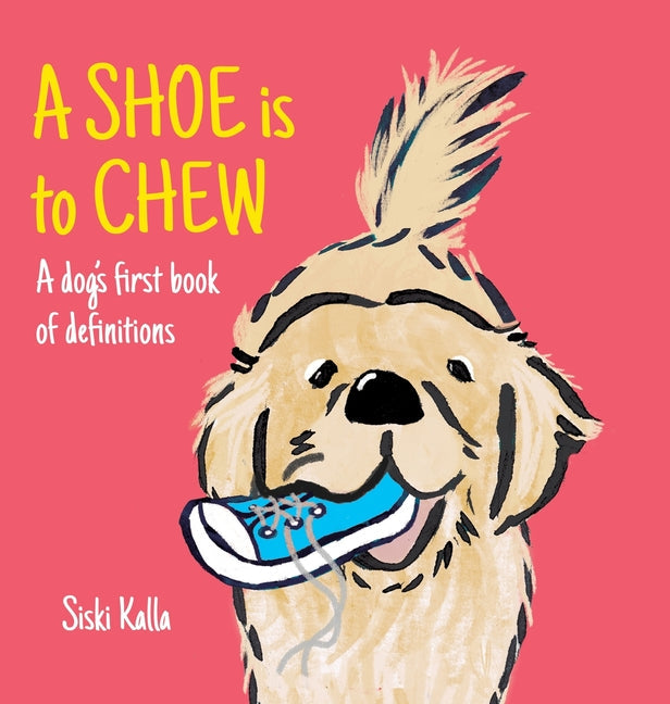 A Shoe is to Chew: A dog's first book of definitions - Hardcover by Books by splitShops