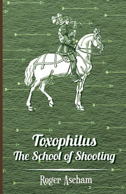 Toxophilus - The School of Shooting (History of Archery Series) - Paperback by Books by splitShops