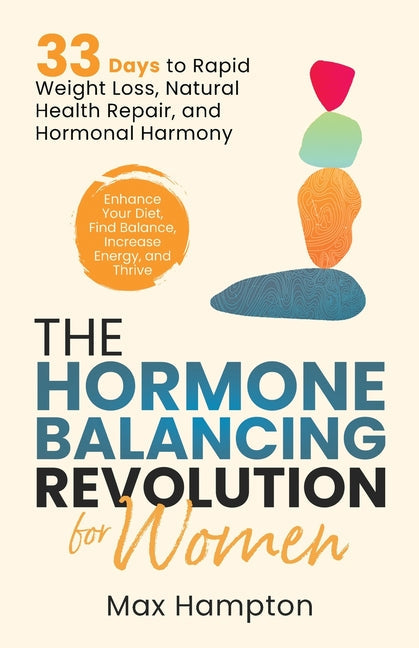 The Hormone Balancing Revolution for Women: Enhance Your Diet, Find Balance, Increase Energy, and Thrive; 33 Days to Rapid Weight Loss, Natural Health - Paperback by Books by splitShops