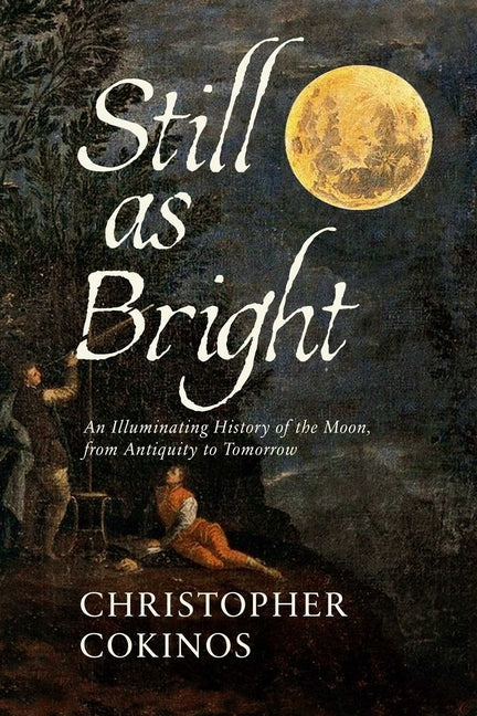 Still as Bright: An Illuminating History of the Moon, from Antiquity to Tomorrow - Hardcover by Books by splitShops