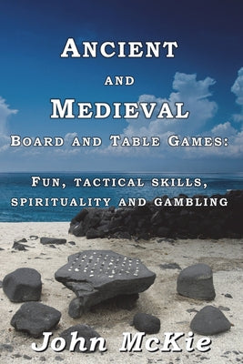 Ancient and Medieval Board and Table Games: Fun, tactical skills, spirituality and gambling - Paperback by Books by splitShops