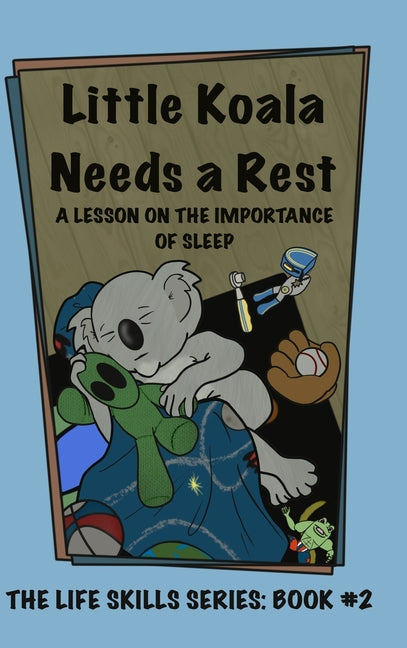 Little Koala Needs a Rest: A Lesson on the Importance of Sleep - Hardcover by Books by splitShops