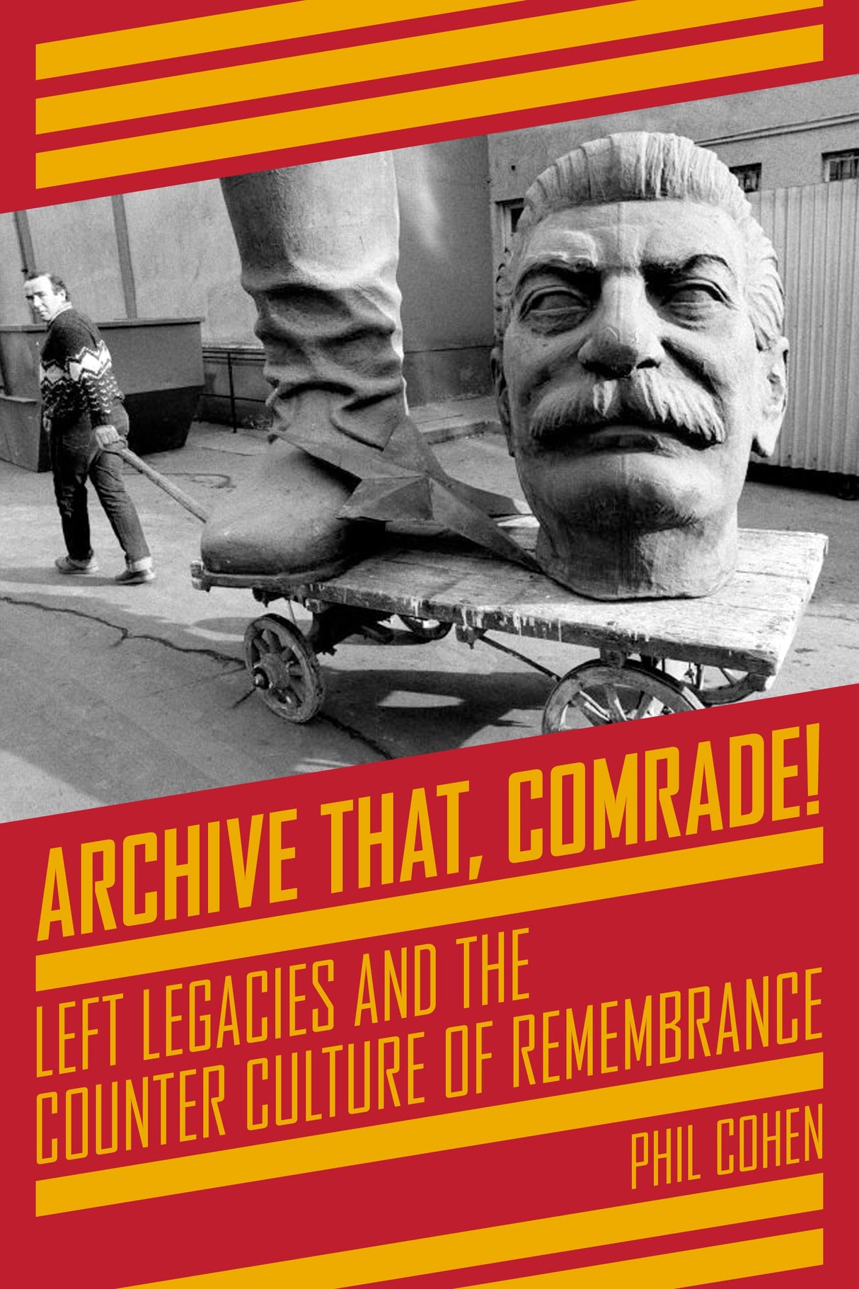 Archive That, Comrade! - Left Legacies and the Counter Culture of Remembrance by Working Class History | Shop