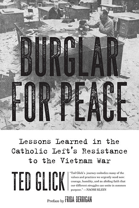 Burglar for Peace: Lessons Learned in the Catholic Left’s Resistance to the Vietnam War – Ted Glick by Working Class History | Shop