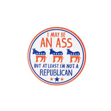 I May be an Ass But At Least I'm Not a Republican Car Magnet | 5" Diameter by The Bullish Store