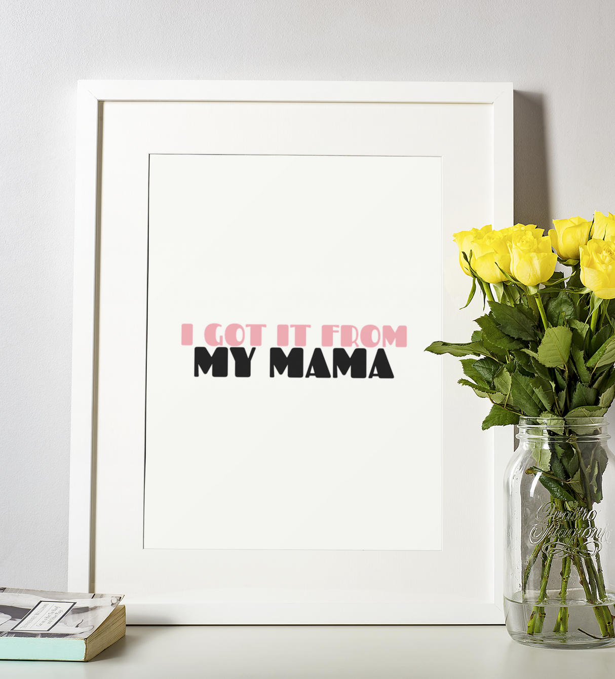 I Got It From My Mama Mothers Day 2022 Home Simple Room Wall Decor Print by WinsterCreations™ Official Store