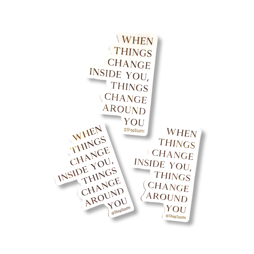 Change Inside You - Sticker by Soothi