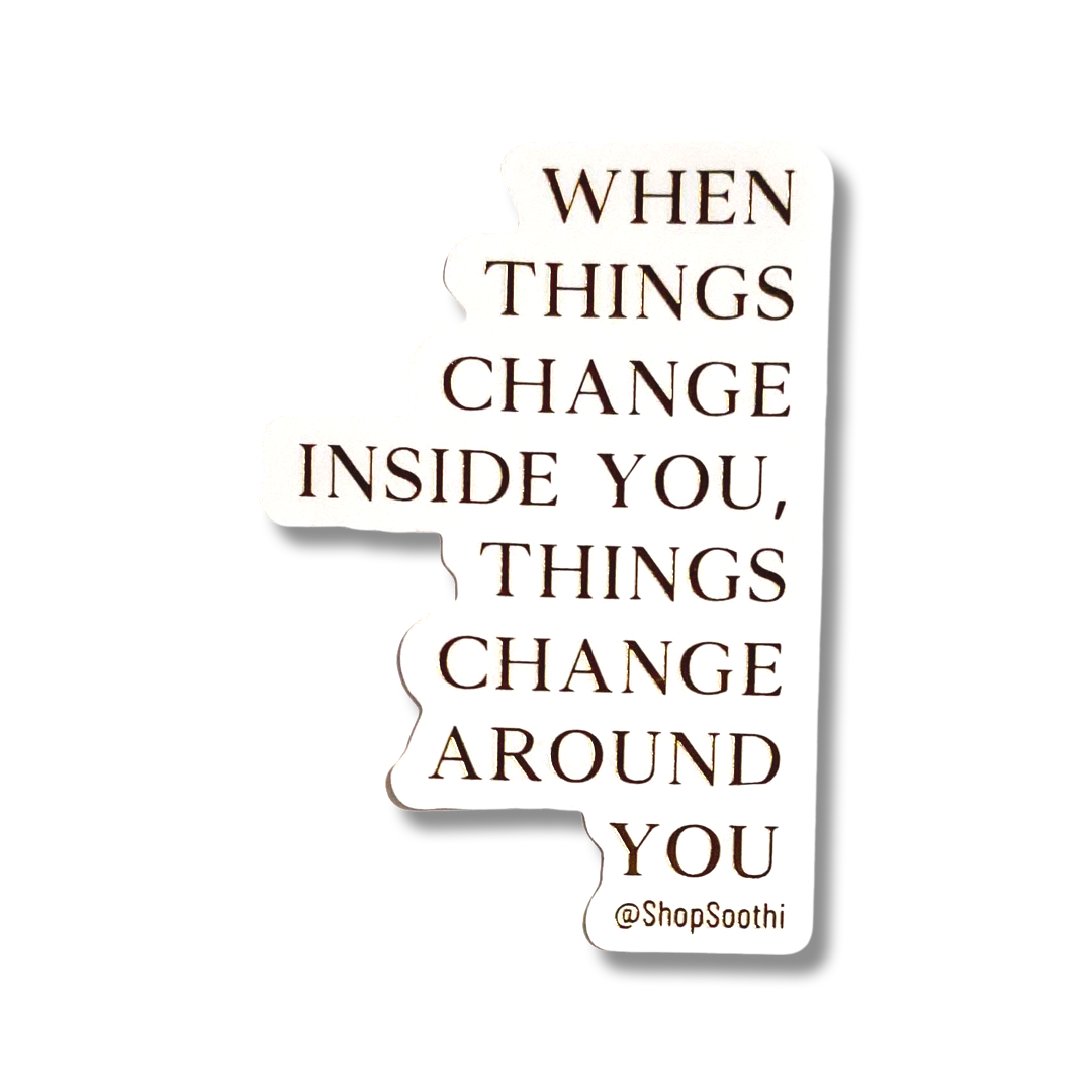 Change Inside You - Sticker by Soothi