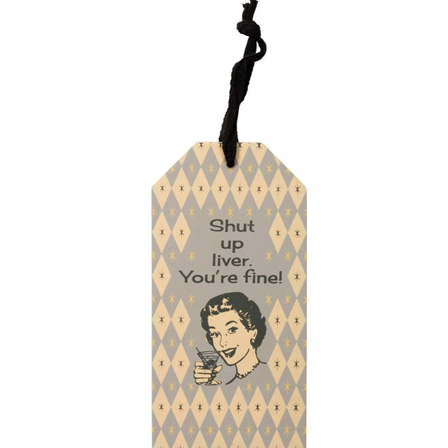 Shut Up Liver You're Fine Wooden Bottle Tag by The Bullish Store